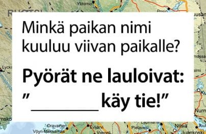 Suomen ympäri -lauluvisan esimerkki: Minkä paikan nimi kuuluu viivan paikalle? Pyörät ne lauloivat: --- käy tie.