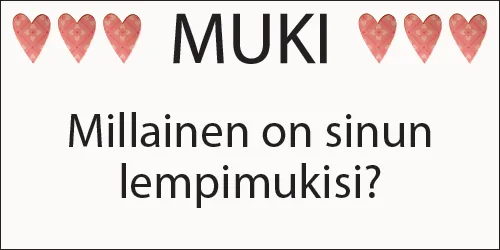 Millainen on sinun lempimukisi?