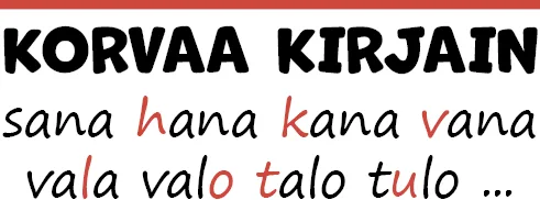 Korvaa kirjain: sana hana kana vana vala valo talo tulo jne.
