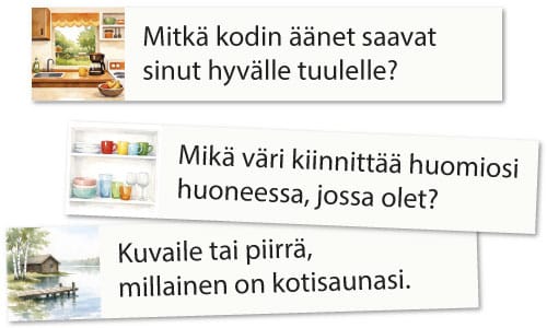 Mitkä kodin äänet saavat sinut hyvälle tuulelle? Mikä väri kiinnittää huomiosi huoneessa, jossa olet?