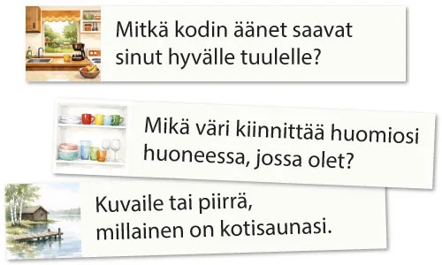 Mitkä kodin äänet saavat sinut hyvälle tuulelle? Mikä väri kiinnittää huomiosi huoneessa, jossa olet?
