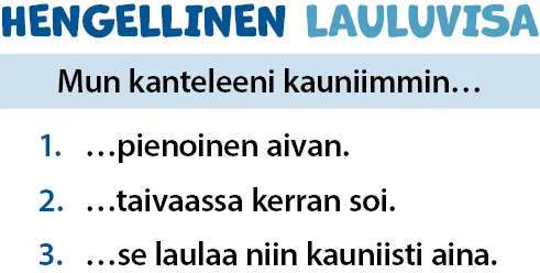 Hengellinen lauluvisa. Mun kanteleeni kauniimmin... 1. ...pienoinen aivan. 2. ...taivaassa kerran soi. 3. se laulaa niin kauniisti aina.