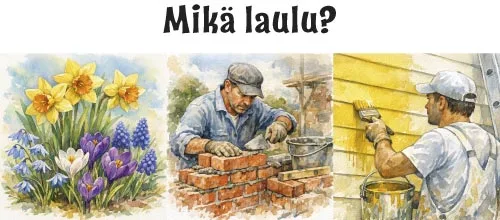 Mikä laulu? Narsisseja, krookksia, helmilijoja. Mies muuraa. Mies maalaa.