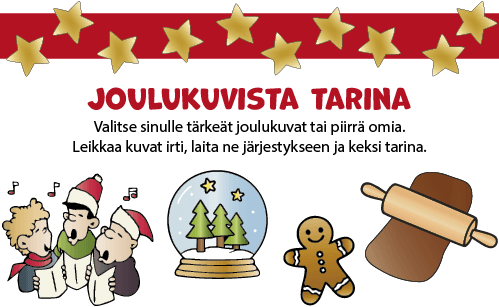Joulukuvista tarina: Valitse sinulle tärkeät kuvat tai piirrä omia. Leikkaa kuvat irti, laite ne järjestykseen ja keksi tarina.